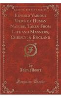 Edward Various Views of Human Nature, Taken from Life and Manners, Chiefly in England, Vol. 2 of 2 (Classic Reprint)