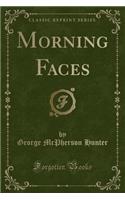 Morning Faces (Classic Reprint)