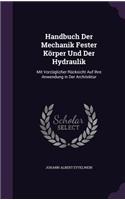 Handbuch Der Mechanik Fester Körper Und Der Hydraulik: Mit Vorzüglicher Rücksicht Auf Ihre Anwendung in Der Architektur(English)