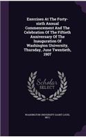 Exercises at the Forty-Sixth Annual Commencement and the Celebration of the Fiftieth Anniversary of the Inauguration of Washington University, Thursday, June Twentieth, 1907