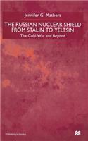 The Russian Nuclear Shield from Stalin to Yeltsin