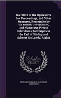 Narrative of the Oppressive law Proceedings, and Other Measures, Resorted to by the British Government, and Numerous Private Individuals, to Overpower the Earl of Stirling and Subvert his Lawful Rights