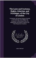 Laws and Customs, Rights, Liberties, and Privileges, of the City of London