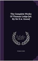 The Complete Works Of Thomas Lodge [ed. By Sir E.w. Gosse]