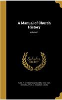 A Manual of Church History; Volume 1