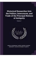 Historical Researches Into the Politics, Intercourse, and Trade of the Principal Nations of Antiquity; Volume 1