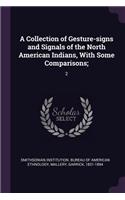 A Collection of Gesture-Signs and Signals of the North American Indians, with Some Comparisons;