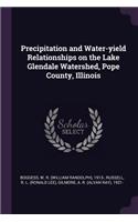 Precipitation and Water-yield Relationships on the Lake Glendale Watershed, Pope County, Illinois