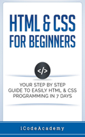 HTML & CSS For Beginners: Your Step by Step Guide to Easily HTML & CSS Programming in 7 Days