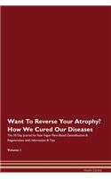 Want To Reverse Your Atrophy? How We Cured Our Diseases. The 30 Day Journal for Raw Vegan Plant-Based Detoxification & Regeneration with Information & Tips Volume 1