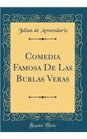 Comedia Famosa de Las Burlas Veras (Classic Reprint)