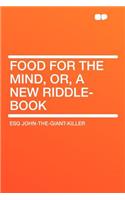 Food for the Mind, Or, a New Riddle-Book