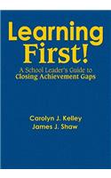 Learning First!: A School Leader&#8242;s Guide to Closing Achievement Gaps