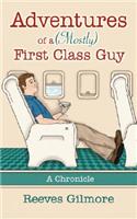 Adventures of a (Mostly) First Class Guy: A Chronicle
