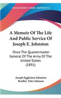 Memoir Of The Life And Public Service Of Joseph E. Johnston