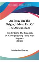Essay On The Origin, Habits, Etc. Of The African Race