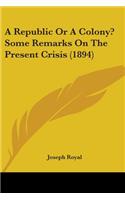 Republic Or A Colony? Some Remarks On The Present Crisis (1894)