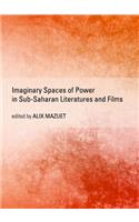Imaginary Spaces of Power in Sub-Saharan Literatures and Films