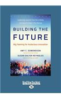 Building the Future: Big Teaming for Audacious Innovation (Large Print 16pt)