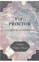 F. F. Proctor - Vaudeville Pioneer