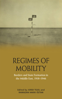 Regimes of Mobility: Borders and State Formation in the Middle East, 1918-1946