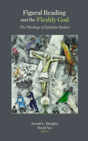 Figural Reading and the Fleshly God: The Theology of Ephraim Radner