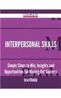Interpersonal Skills - Simple Steps to Win, Insights and Opportunities for Maxing Out Success