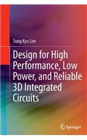 Design for High Performance, Low Power, and Reliable 3D Integrated Circuits