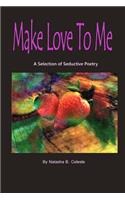 Make Love to Me: A Selection of Seductive Poetry