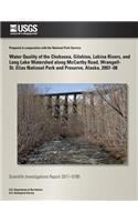 Water Quality of the Chokosna, Gilahina, Lakina Rivers, and Long Lake Watershed along McCarthy Road, Wrangell- St. Elias National Park and Preserve, Alaska, 2007?08