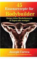 45 Essensrezepte fur Bodybuilder: Steiger deine Muskelmasse in 10 Tagen oder weniger!(German)