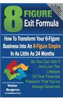 8 Figure Exit Formula: How To Transform Your 6-Figure Business Into An 8-Figure Empire In As Little As 24 Months(English)