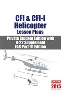 CFI & CFI-I Helicopter Lesson Plans: Private Student Edition with R-22 Supplement FAR Part 91 Edition