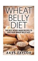 Wheat Belly Diet: The Best Ready-Made Recipes to Lose Your Wheat Belly Fast