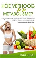 Hoe Verhoog Je Je Metabolisme?: Een Gezonde En Duurzame Manier Om Je Metabolisme Te Verhogen Gedurende Een Zeer Intensief Dieet, Koolhydraatarm Dieet En Veel Meer.: Een Gezonde En Duurzame Manier Om Je Metabolisme Te Verhogen Gedurende Een Zeer Intensief Dieet, Koolhydraatarm Dieet En Veel Meer.