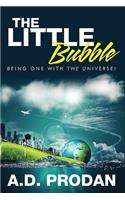 The Little Bubble: Being one with the Universe