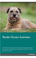 Border Terrier Activities Border Terrier Activities (Tricks, Games & Agility) Includes: Border Terrier Agility, Easy to Advanced Tricks, Fun Games, Plus New Content