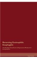 Reversing Eosinophilic Esophagitis the Raw Vegan Detoxification & Regeneration Workbook for Curing Patients