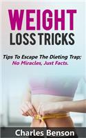 Weight Loss Tricks: Tips to Escape the Dieting Trap; No Miracles, Just Facts