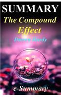 Summary - The Compound Effect: By Darren Hardy - Jumpstart Your Income, Your Life, Your Success