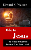 Ode to Jesus: The Most Influential Person Who Ever Lived