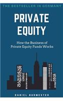 Private Equity: How the Business of Private Equity Funds Works