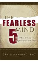 The Fearless Mind: 5 Essential Steps to Higher Performance