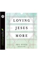 Loving Jesus More