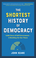 Shortest History of Democracy: 4,000 Years of Self-Government - A Retelling for Our Times