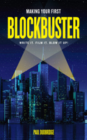 Making Your First Blockbuster: Write It. Film It. Blow It Up!