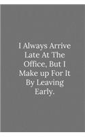 I Always Arrive Late At The Office