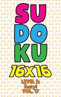Sudoku 16 x 16 Level 2: Easy! Vol. 17: Play 16x16 Grid Sudoku Easy Level Volume 1-40 Solve Number Puzzles Become A Sudoku Expert On The Road Paper Logic Games Smart Math Ge