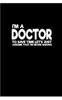 I'm a doctor to save time let's just assume that I'm never wrong