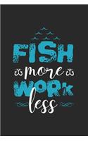 Fish More Work Less: Notizbuch Für Angelfreunde Und Fischerleute. Schreibheft Und Übungsheft Für Schule Und Beruf